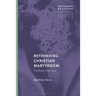Rethinking Christian Martyrdom: The Blood or the Seed?