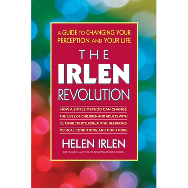 The Irlen Revolution: A Guide to Changing Your Perception and Your Life