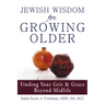 Jewish Wisdom for Growing Older: Finding Your Grit and Grace Beyond Midlife