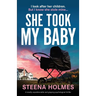 She Took My Baby: A totally unputdownable and gripping psychological thriller