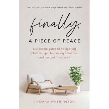 Finally, a Piece of Peace: A practical guide to navigating relationships, balancing emotions and becoming yourself