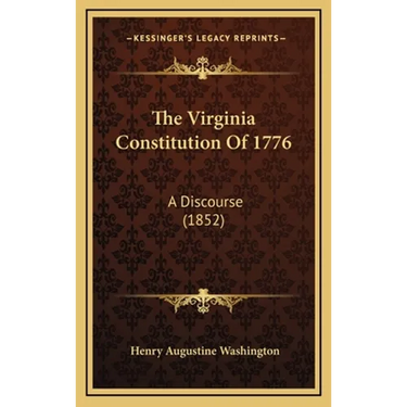 The Virginia Constitution Of 1776: A Discourse (1852)