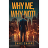 Why Me, Why Not!