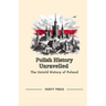 Polish History Unravelled: The Untold History of Poland