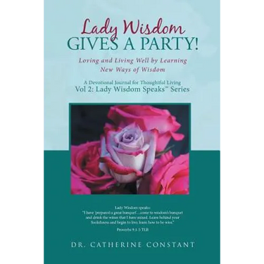 Lady Wisdom Gives a Party!: Loving and Living Well by Learning New Ways of Wisdom