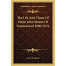 The Life And Times Of Major John Mason Of Connecticut 1600-1672