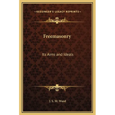 Freemasonry: Its Aims and Ideals