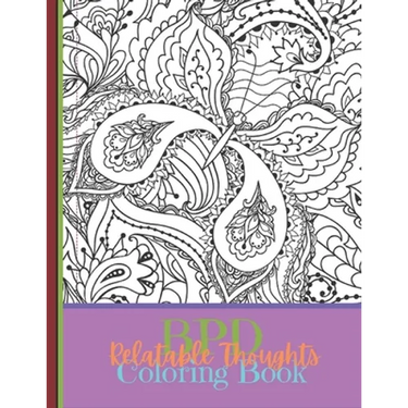 BPD Relatable Thoughts Coloring Book: The BPD Relatable Thoughts Coloring Book. Filled with 40 quotes that randomly flow, sometimes all at once.