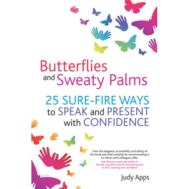 Butterflies and Sweaty Palms: 25 Sure-Fire Ways to Speak and Present with Confidence