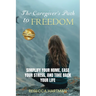 The Caregiver's Path to FREEDOM: Simplify Your Home, Ease Your Stress, and Take Back Your Life
