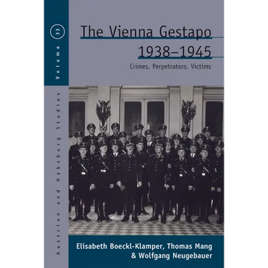 The Vienna Gestapo, 1938-1945: Crimes, Perpetrators, Victims