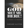 God Met Me Here!: A Journey to Freedom