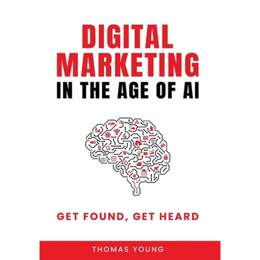 Digital Marketing in the Age of AI: Get Found, Get Heard