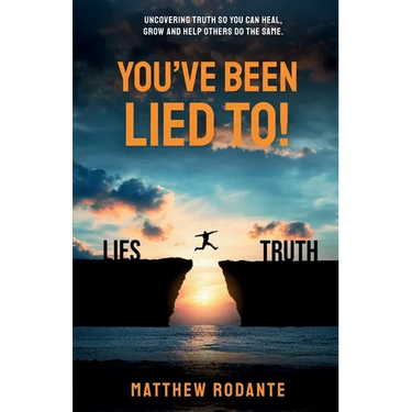 You've Been Lied To!: Revealing Truth So You Can Heal, Grow and Help Others Do the Same