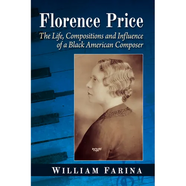Florence Price: The Life, Compositions and Influence of a Black American Composer