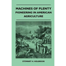 Machines Of Plenty - Pioneering In American Agriculture
