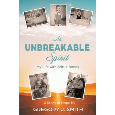 An Unbreakable Spirit: My Life with Brittle Bones