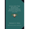 Utah And The Mormons: The History, Government, Doctrines, Customs, And Prospects Of The Latter Day Saints (1854)