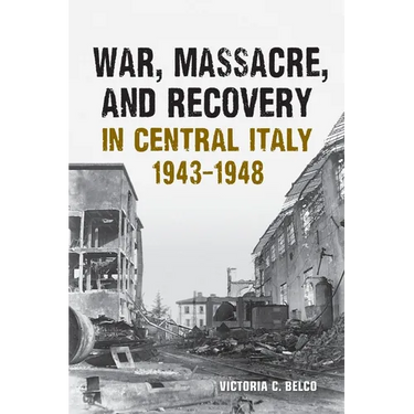 War, Massacre, and Recovery in Central Italy, 1943-1948