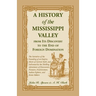 A History of the Mississippi Valley From Its Discovery to the End of Foreign Domination: The Narrative of the Founding of an Empire, Shorn of Current
