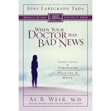 The When Your Doctor Has Bad News: Simple Steps to Strength, Healing, and Hope