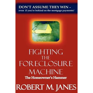 Fighting The Foreclosure Machine: The Homeowner's Hammer