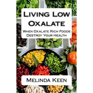 Living Low Oxalate: When Oxalate Rich Foods Destroy Your Health