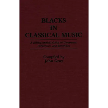 Blacks in Classical Music: A Bibliographical Guide to Composers, Performers, and Ensembles