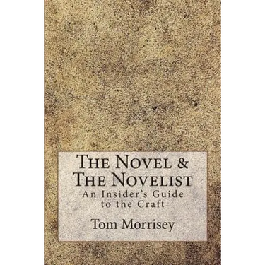 The Novel & The Novelist: An Insider's Guide to the Craft