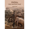 India: The Ancient Past: A History of the Indian Subcontinent from C. 7000 Bce to CE 1200