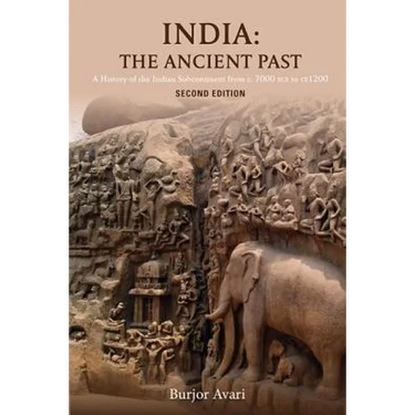 India: The Ancient Past: A History of the Indian Subcontinent from C. 7000 Bce to CE 1200