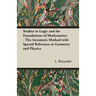 Studies in Logic and the Foundations of Mathematics - The Axiomatic Method with Special Reference to Geometry and Physics