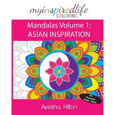 My Inspired Life Coloring: Mandalas Volume 1: ASIAN INSPIRATION: Gorgeous Mandalas Inspired by South East Asia