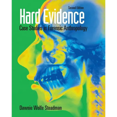 Hard Evidence: Case Studies in Forensic Anthropology