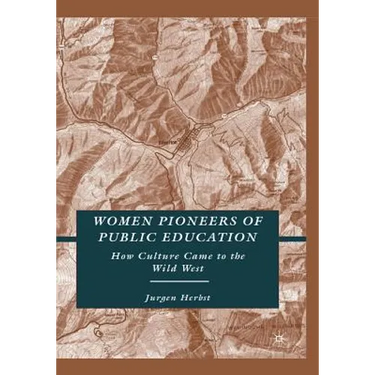 Women Pioneers of Public Education: How Culture Came to the Wild West