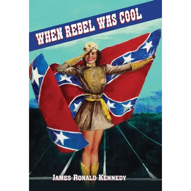 When Rebel Was Cool: Growing up in Dixie 1950-1965