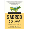 Sacred Cow: The Case for (Better) Meat: Why Well-Raised Meat Is Good for You and Good for the Planet
