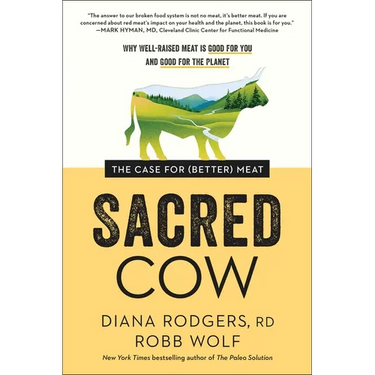 Sacred Cow: The Case for (Better) Meat: Why Well-Raised Meat Is Good for You and Good for the Planet