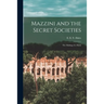 Mazzini and the Secret Societies; the Making of a Myth