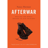 Afterwar: Healing the Moral Wounds of Our Soldiers