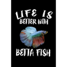 Life Is Better With Betta Fish: Animal Nature Collection