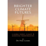 Brighter Climate Futures: A Global Energy, Climate & Ecosystem Transformation