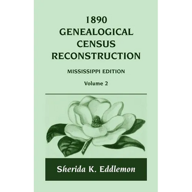 1890 Genealogical Census Reconstruction: Mississippi, Volume 2
