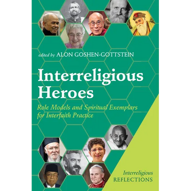 Interreligious Heroes: Role Models and Spiritual Exemplars for Interfaith Practice