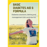 Basic Diabetes Aid and Formula: Diabetes solutions, dieting and management (do's and don'ts)