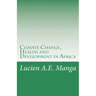 Climate Change, Health and Development in Africa: What Policy Makers Need to Understand