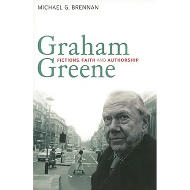 Graham Greene: Fictions, Faith and Authorship