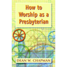How to Worship as a Presbyterian
