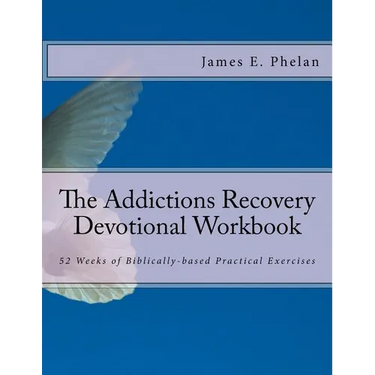 The Addictions Recovery Devotional Workbook: 52 Weeks of Biblically-based Practical Exercises