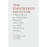 The Empowered Investor: 7 Principles for Strategic Wealth Creation in a New Financial World